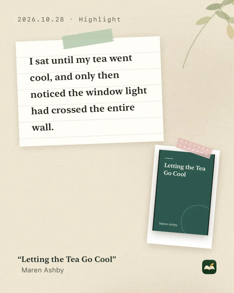 A LeafTrove 1.4.1 share card in the Journal style (4:5), made from the built-in sample: the line “I sat until my tea went cool, and only then noticed the window light had crossed the entire wall.” on lined paper held with washi tape, next to a taped-on cover of “Letting the Tea Go Cool” by Maren Ashby.
